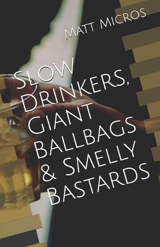 Cover image for Slow Drinkers, Giant Ballbags & Smelly Bastards