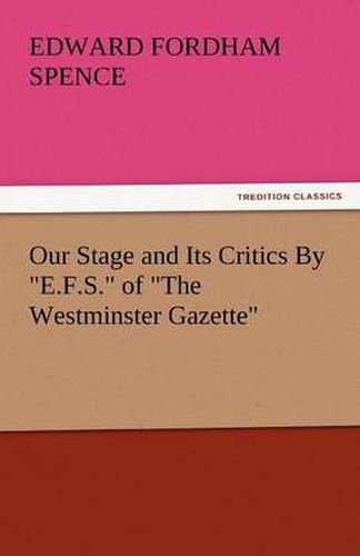 Cover image for Our Stage and Its Critics by E.F.S. of the Westminster Gazette