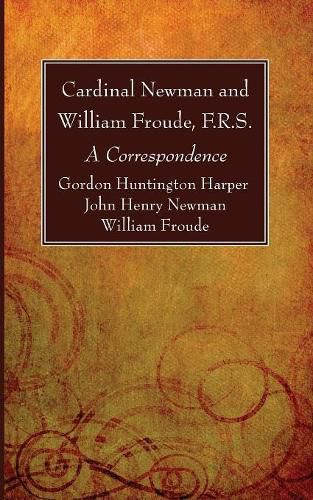 Cardinal Newman and William Froude, F.R.S.: A Correspondence