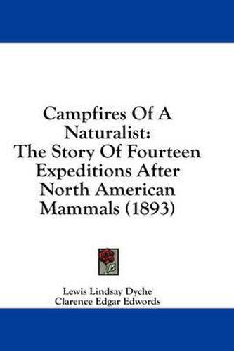 Campfires of a Naturalist: The Story of Fourteen Expeditions After North American Mammals (1893)