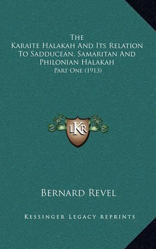 Cover image for The Karaite Halakah and Its Relation to Sadducean, Samaritan and Philonian Halakah: Part One (1913)