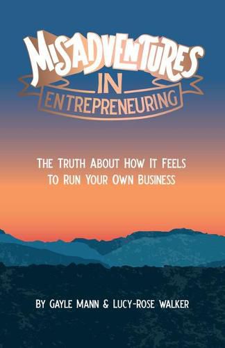 Misadventures in Entrepreneuring: The truth about how it feels to run your own business