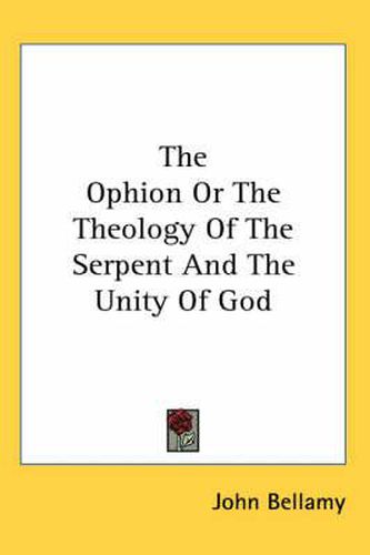 Cover image for The Ophion or the Theology of the Serpent and the Unity of God