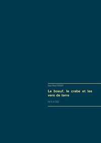 Cover image for Le boeuf, le crabe et les vers de terre: Vu a la tele