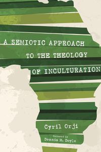 Cover image for A Semiotic Approach to the Theology of Inculturation