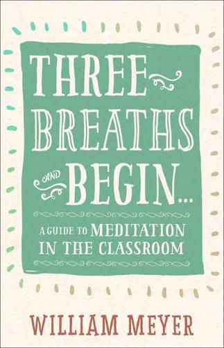 Cover image for Three Breaths and Begin: A Guide to Meditation in the Classroom