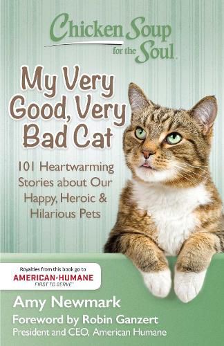 Cover image for Chicken Soup for the Soul: My Very Good, Very Bad Cat: 101 Heartwarming Stories about Our Happy, Heroic & Hilarious Pets