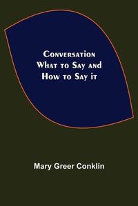 Cover image for Conversation; What to Say and How to Say it