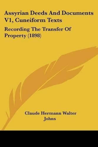 Assyrian Deeds and Documents V1, Cuneiform Texts: Recording the Transfer of Property (1898)