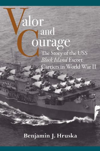 Cover image for Valor and Courage: The Story of the USS Block Island Escort Carriers in World War II