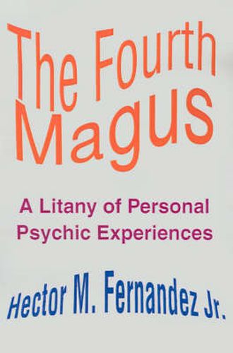 Cover image for The Fourth Magus: A Litany of Personal Psychic Experiences