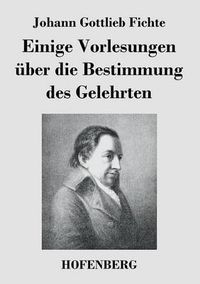 Cover image for Einige Vorlesungen uber die Bestimmung des Gelehrten