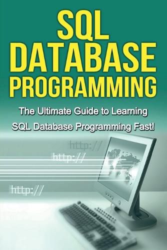 Cover image for SQL Database Programming: The Ultimate Guide to Learning SQL Database Programming Fast!