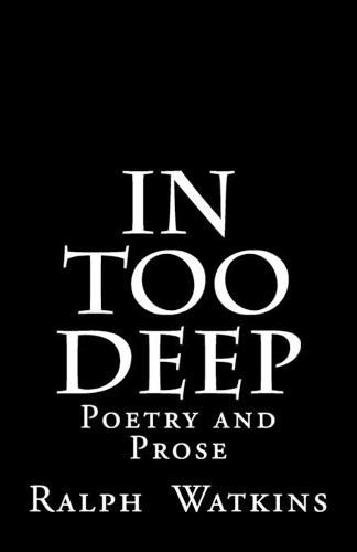 Cover image for In Too Deep: Poetry & Prose