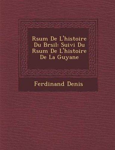 Cover image for R Sum de L'Histoire Du Br Sil: Suivi Du R Sum de L'Histoire de La Guyane