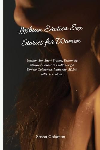 Cover image for Lesbian Erotica Sex Stories for Women: Lesbian Sex Short Stories, Extremely Bisexual Hardcore Erotic Rough Dirtiest Collection, Romance, BDSM, MMF And More