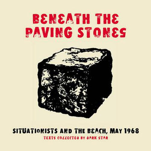 Cover image for Beneath The Paving Stones: Situationists and the Street, May 1968