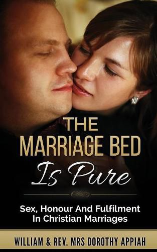 Cover image for The Marriage Bed is Pure: Sex, Honour and Fulfilment in Christian Marriage