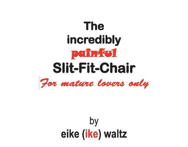 Cover image for The Incredibly Painful Slit-Fit-Chair