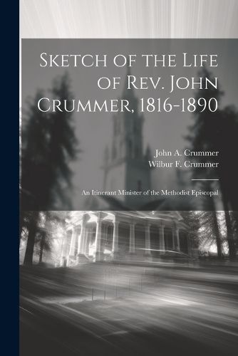 Sketch of the Life of Rev. John Crummer, 1816-1890