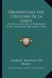 Cover image for Observations Sur L'Histoire de La Grece: Ou Des Causes de La Prosperite Et Des Malheurs Des Grecs (1766)