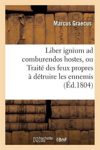 Cover image for Liber Ignium Ad Comburendos Hostes, Ou Traite Des Feux Propres A Detruire Les Ennemis