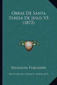 Cover image for Obras de Santa Teresa de Jesus V5 (1872)