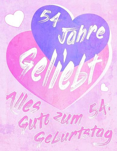 Cover image for Alles Gute zum 54. Geburtstag: 54 Jahre Geliebt, Zeigen Sie Ihre Liebe mit diesem s  en Geburtstagsbuch, das als Tagebuch oder Notebook verwendet werden kann. Besser als eine Geburtstagskarte!