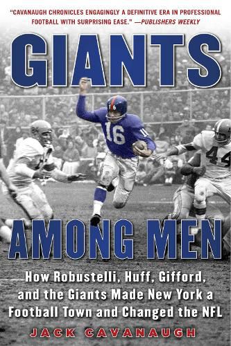 Cover image for Giants Among Men: How Robustelli, Huff, Gifford, and the Giants Made New York a Football Town and Changed the NFL