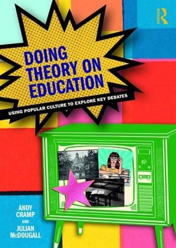 Doing Theory on Education: Using Popular Culture to Explore Key Debates