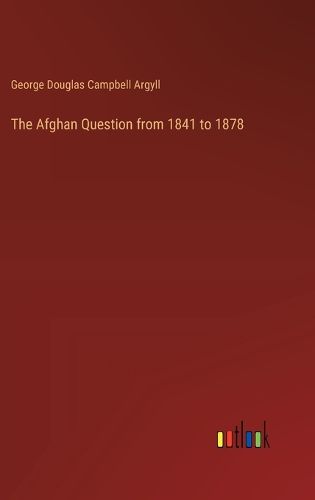 The Afghan Question from 1841 to 1878