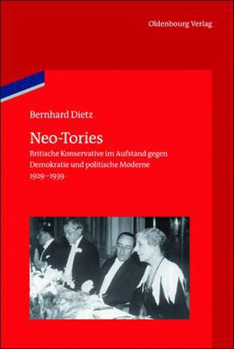 Cover image for Neo-Tories: Britische Konservative Im Aufstand Gegen Demokratie Und Politische Moderne (1929 - 1939)