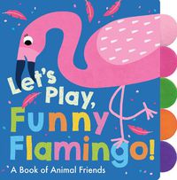 Cover image for Let's Play, Funny Flamingo!