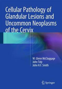 Cover image for Cellular Pathology of Glandular Lesions and Uncommon Neoplasms of the Cervix