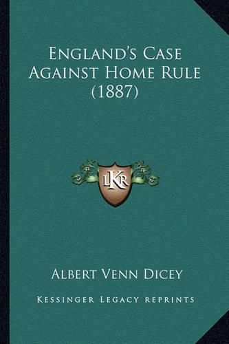 Cover image for England's Case Against Home Rule (1887)