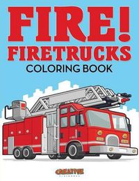 Cover image for Fire! Firetrucks Coloring Book