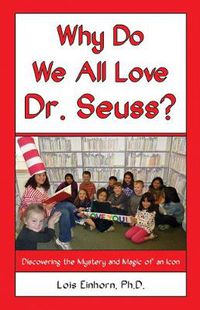 Cover image for Why Do We All Love Dr. Seuss?: Discovering the Mystery and Magic of an Icon