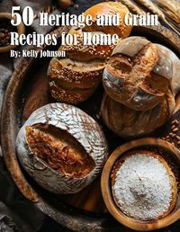 Cover image for 50 Heritage and Grain Recipes for Home