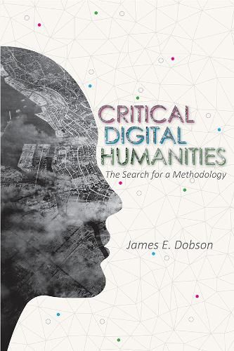 Cover image for Critical Digital Humanities: The Search for a Methodology