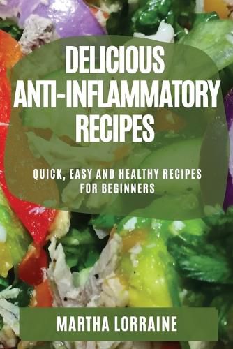 Cover image for Delicious Anti-Inflammatory Recipes: Quick, Easy and Healthy Recipes for Beginners