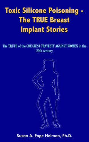 Cover image for Toxic Silicone Poisoning - The TRUE Breast Implant Stories: The TRUTH of the GREATEST TRAVESTY AGAINST WOMEN in the 20th Century