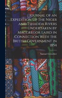 Cover image for Journal of an Expedition Up the Niger and Tshadda Rivers Undertaken by Macgregor Laird in Connection With the British Government in 1854