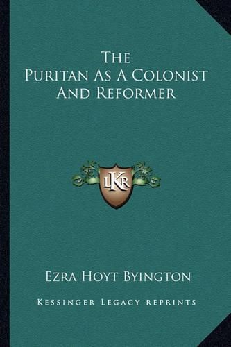 Cover image for The Puritan as a Colonist and Reformer