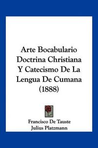 Cover image for Arte Bocabulario Doctrina Christiana y Catecismo de La Lengua de Cumana (1888)