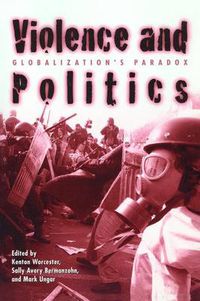 Cover image for Violence and Politics: Globalization's Paradox