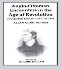 Cover image for Anglo-Ottoman Encounters in the Age of Revolution: The Collected Essays of Allan Cunningham, Volume 1