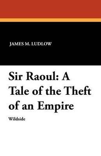 Cover image for Sir Raoul: A Tale of the Theft of an Empire