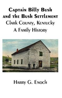 Cover image for Captain Billy Bush and the Bush Settlement, Clark County, Kentucky, A Family History