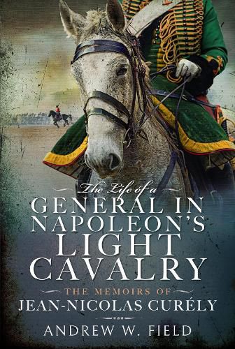 Cover image for The Life of a General in Napoleon's Light Cavalry