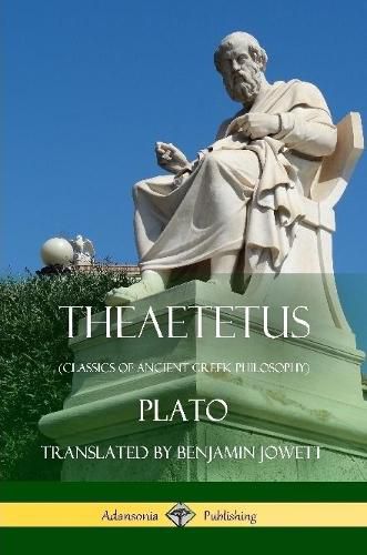 Theaetetus (Classics of Ancient Greek Philosophy)